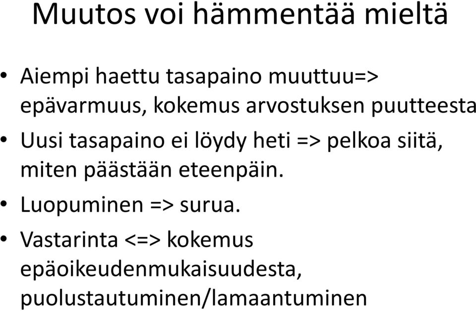 heti => pelkoa siitä, miten päästään eteenpäin. Luopuminen => surua.