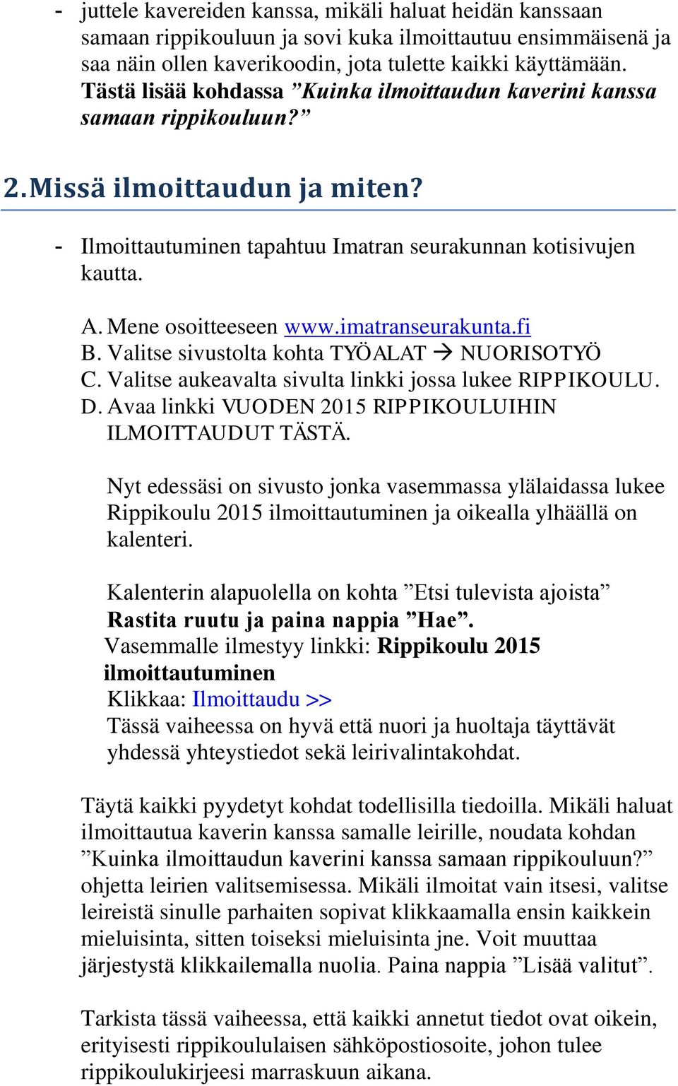 Mene osoitteeseen www.imatranseurakunta.fi B. Valitse sivustolta kohta TYÖALAT NUORISOTYÖ C. Valitse aukeavalta sivulta linkki jossa lukee RIPPIKOULU. D.