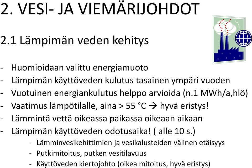 energiankulutus helppo arvioida (n.1 MWh/a,hlö) - Vaatimus lämpötilalle, aina > 55 C hyvä eristys!