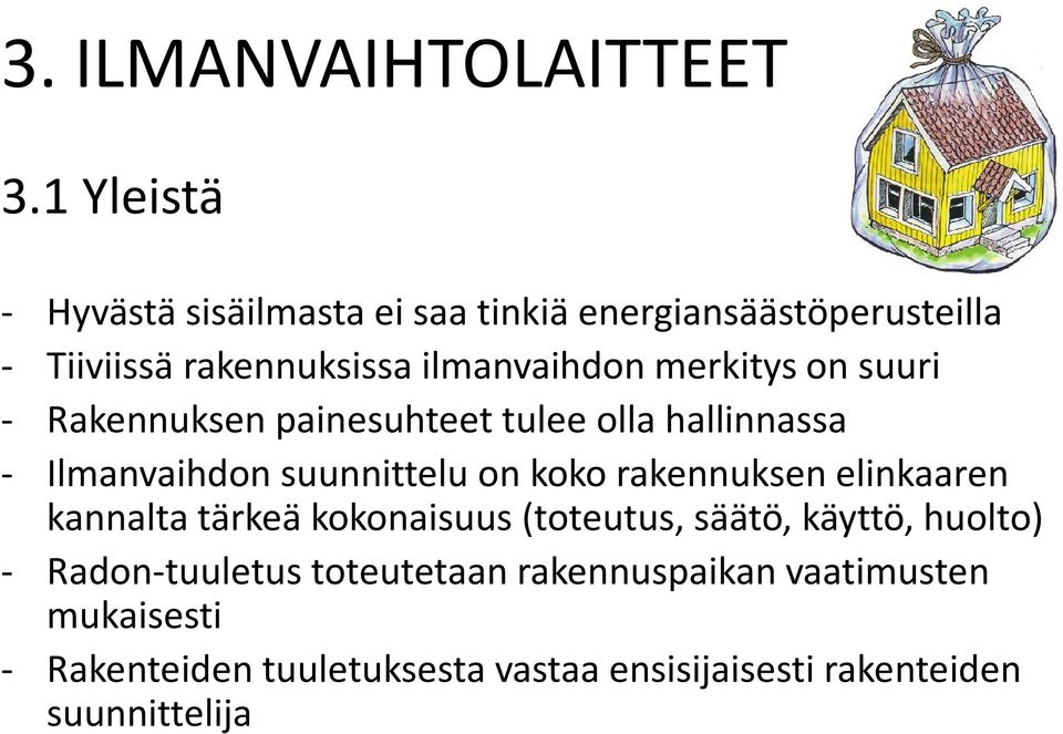 merkitys on suuri - Rakennuksen painesuhteet tulee olla hallinnassa - Ilmanvaihdon suunnittelu on koko rakennuksen