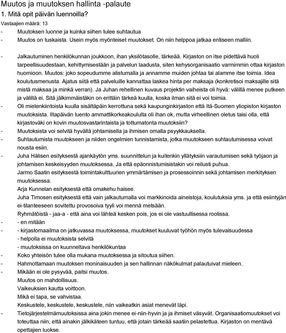 Kirjaston on itse pidettävä huoli tarpeellisuudestaan, kehittymisestään ja palvelun laadusta, siten kehysorganisaatio varmimmin ottaa kirjaston huomioon.
