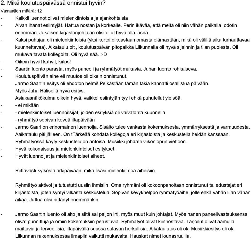 Kaksi puhujaa oli mielenkiintoisia (yksi kertoi oikeastaan omasta elämästään, mikä oli välillä aika turhauttavaa kuunneltavaa).
