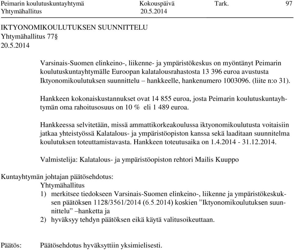 avustusta Iktyonomikoulutuksen suunnittelu hankkeelle, hankenumero 1003096. (liite n:o 31).