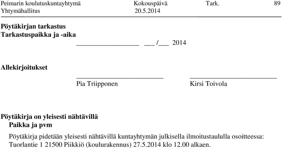 Kirsi Toivola Pöytäkirja on yleisesti nähtävillä Paikka ja pvm Pöytäkirja pidetään