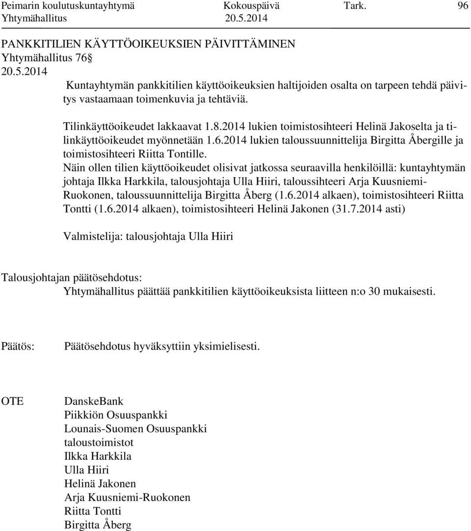 Tilinkäyttöoikeudet lakkaavat 1.8.2014 lukien toimistosihteeri Helinä Jakoselta ja tilinkäyttöoikeudet myönnetään 1.6.