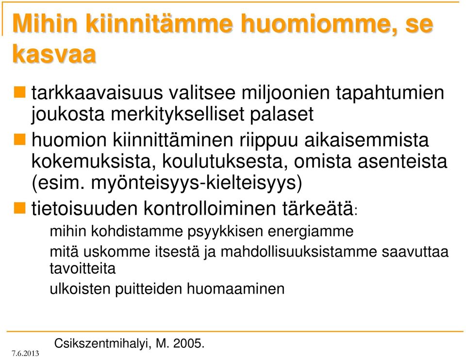 myönteisyys-kielteisyys) tietoisuuden kontrolloiminen tärkeätä: mihin kohdistamme psyykkisen energiamme mitä