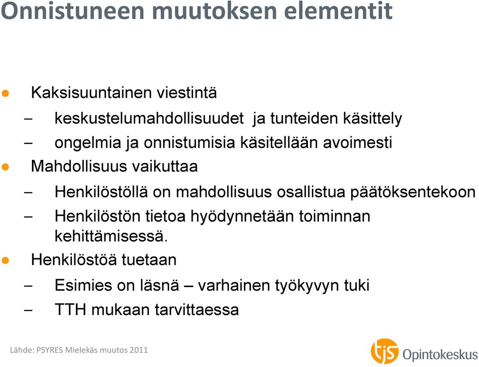 mahdollisuus osallistua päätöksentekoon Henkilöstön tietoa hyödynnetään toiminnan kehittämisessä.