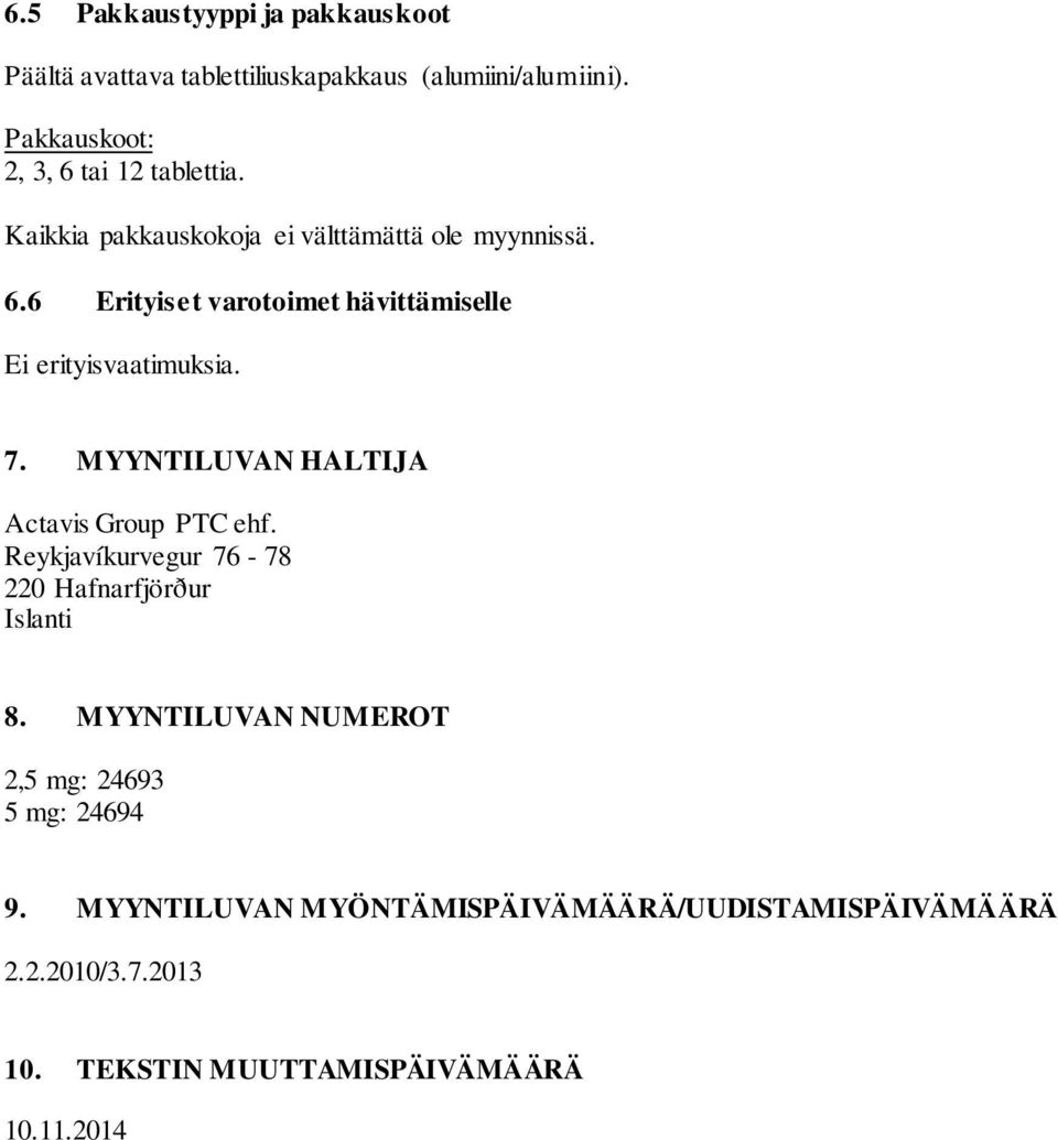 7. MYYNTILUVAN HALTIJA Actavis Group PTC ehf. Reykjavíkurvegur 76-78 220 Hafnarfjörður Islanti 8.