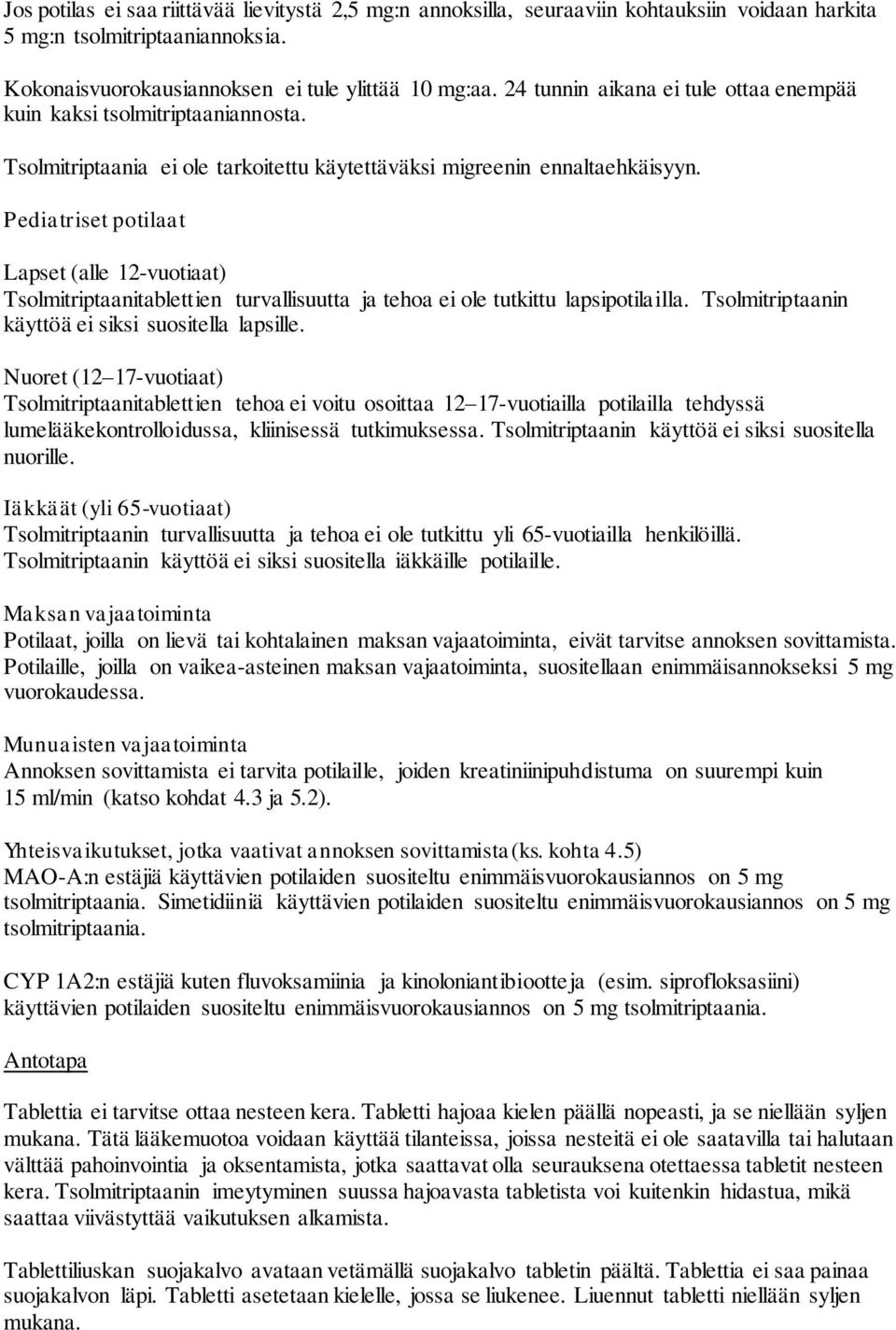 Pediatriset potilaat Lapset (alle 12-vuotiaat) Tsolmitriptaanitablettien turvallisuutta ja tehoa ei ole tutkittu lapsipotilailla. Tsolmitriptaanin käyttöä ei siksi suositella lapsille.