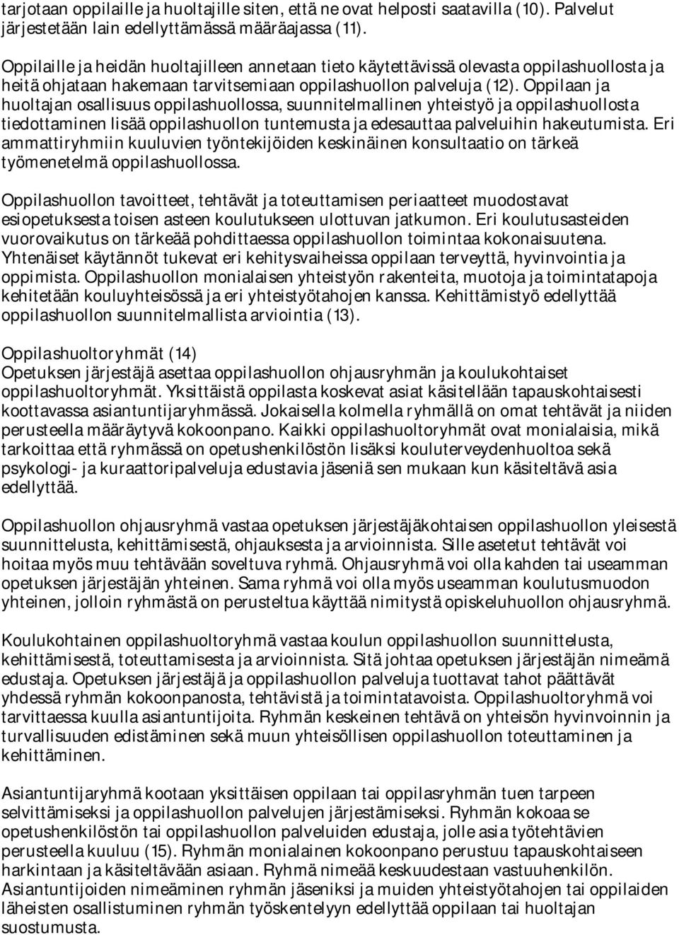 Oppilaan ja huoltajan osallisuus oppilashuollossa, suunnitelmallinen yhteistyö ja oppilashuollosta tiedottaminen lisää oppilashuollon tuntemusta ja edesauttaa palveluihin hakeutumista.