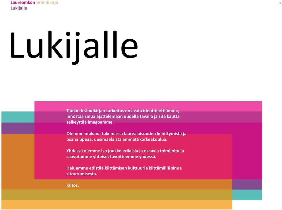 Olemme mukana tukemassa laurealaisuudenkehittymistä ja osana upeaa, uusimaalaista ammattikorkeakoulua.