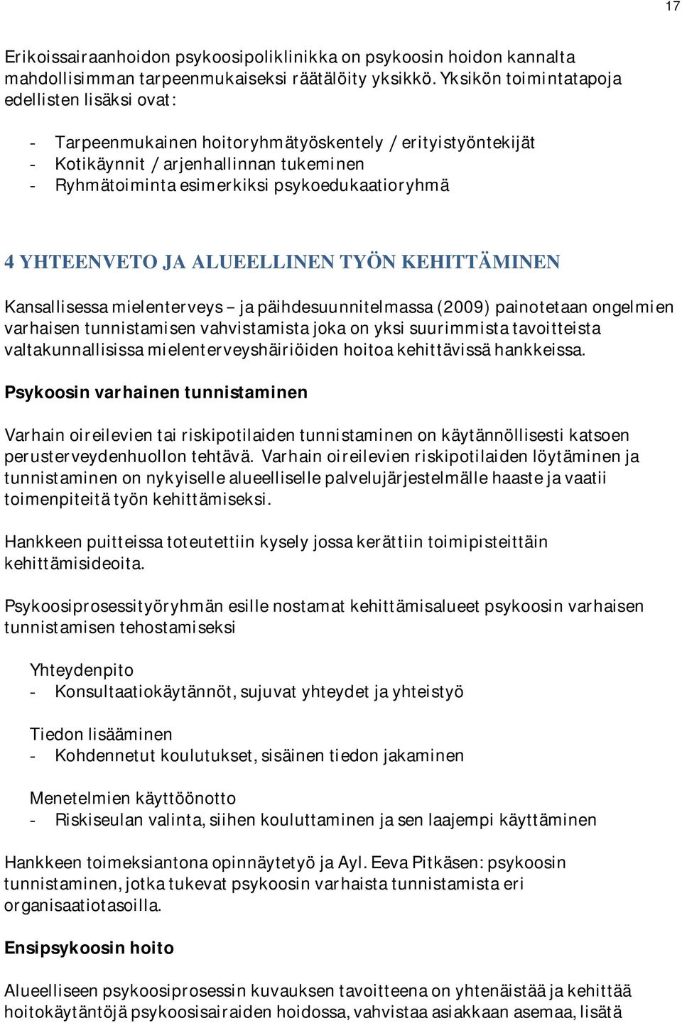 JA ALUEELLINEN TYÖN KEHITTÄMINEN Kansallisessamielenterveysjapäihdesuunnitelmassa(2009)painotetaanongelmien varhaisentunnistamisenvahvistamistajokaonyksisuurimmistatavoitteista