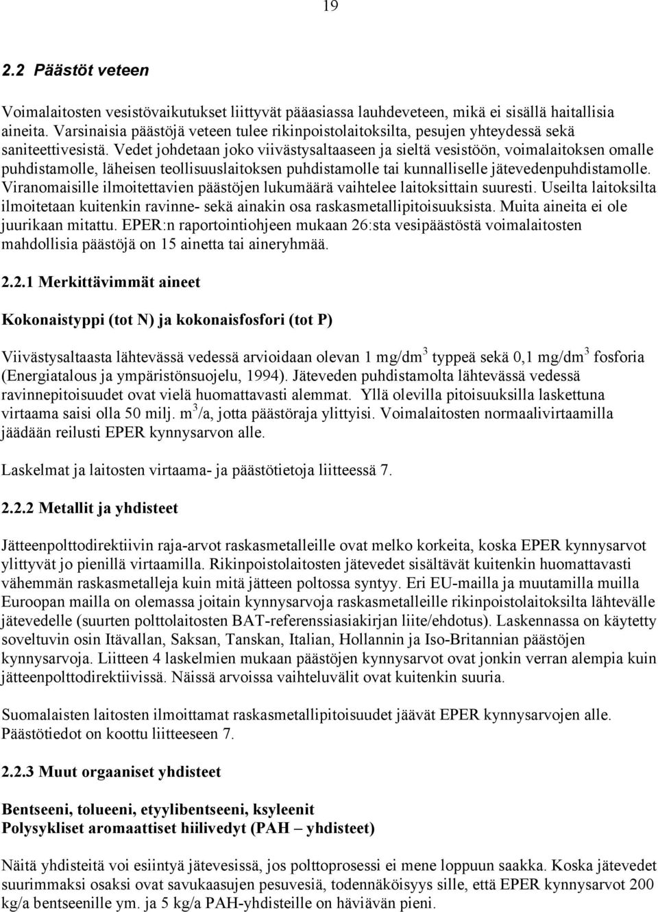 Vedet johdetaan joko viivästysaltaaseen ja sieltä vesistöön, voimalaitoksen omalle puhdistamolle, läheisen teollisuuslaitoksen puhdistamolle tai kunnalliselle jätevedenpuhdistamolle.