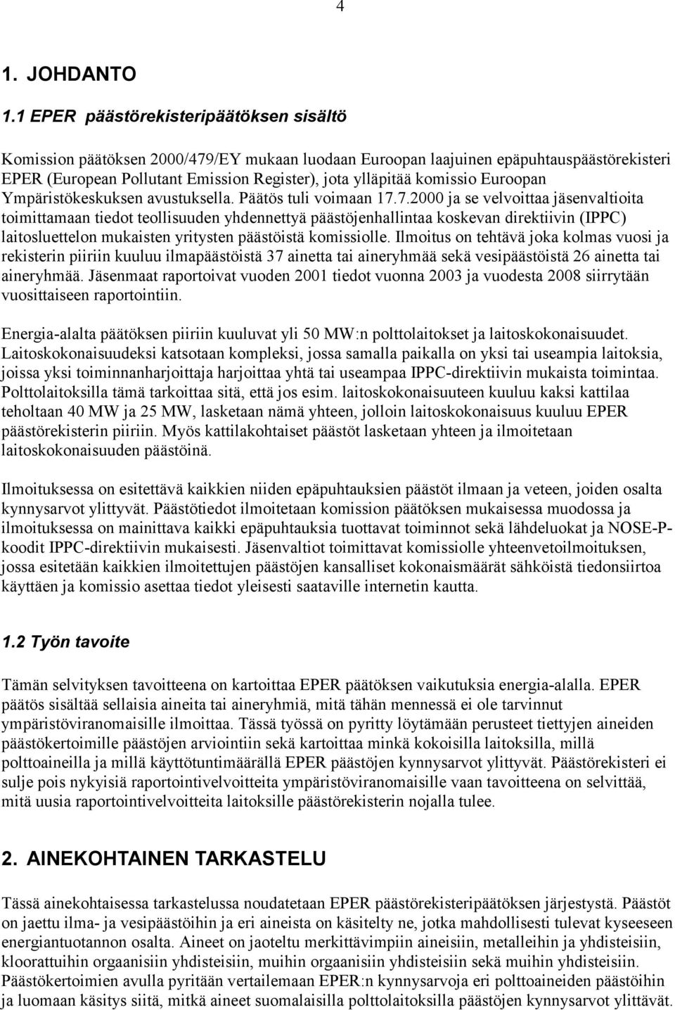 komissio Euroopan Ympäristökeskuksen avustuksella. Päätös tuli voimaan 17.