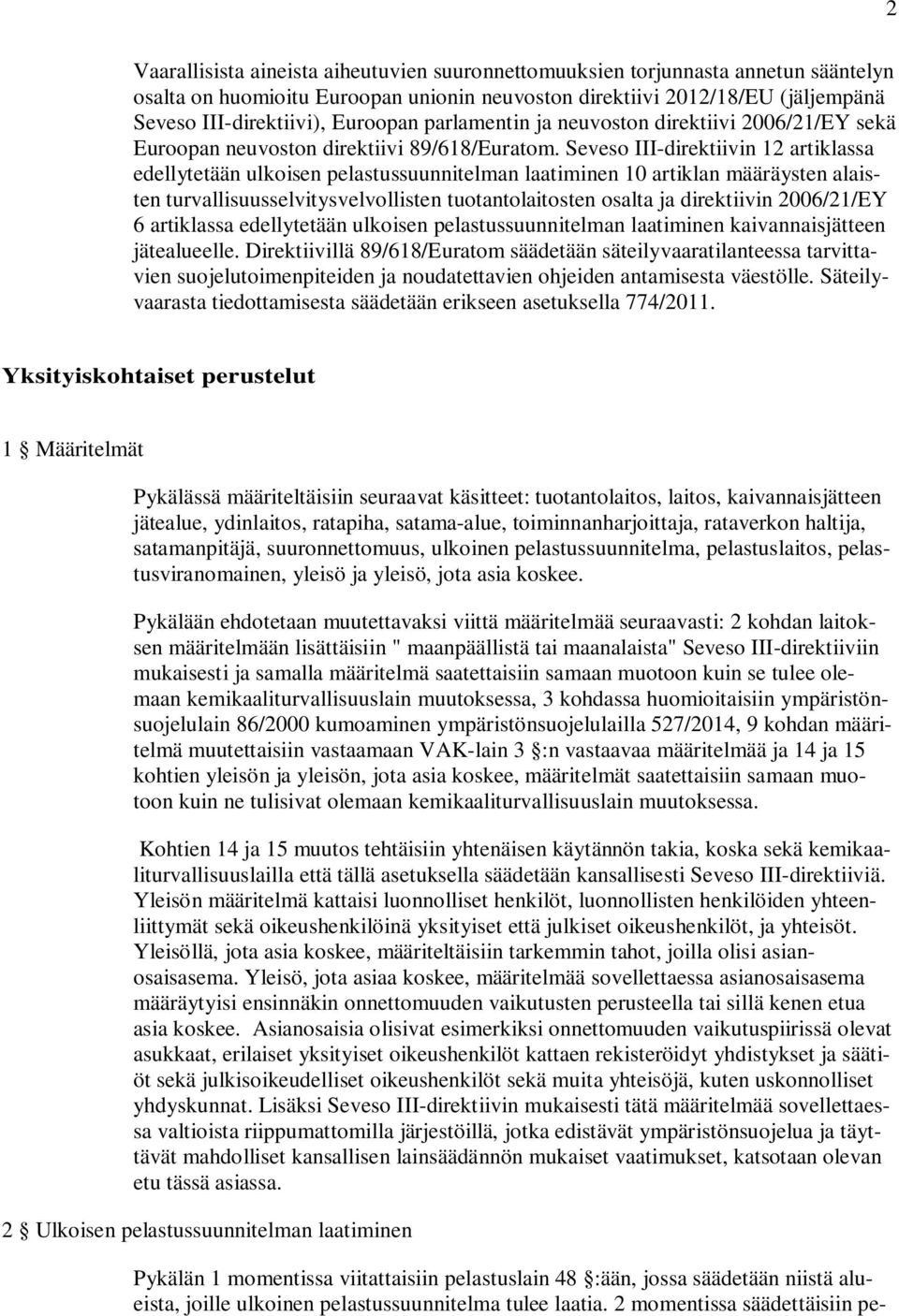 Seveso III-direktiivin 12 artiklassa edellytetään ulkoisen pelastussuunnitelman laatiminen 10 artiklan määräysten alaisten turvallisuusselvitysvelvollisten tuotantolaitosten osalta ja direktiivin
