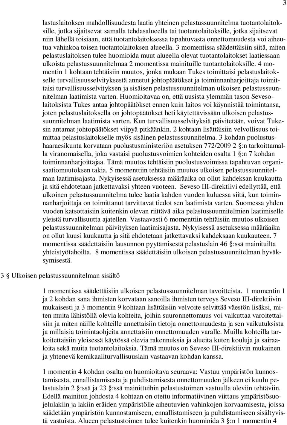 3 momentissa säädettäisiin siitä, miten pelastuslaitoksen tulee huomioida muut alueella olevat tuotantolaitokset laatiessaan ulkoista pelastussuunnitelmaa 2 momentissa mainituille tuotantolaitoksille.