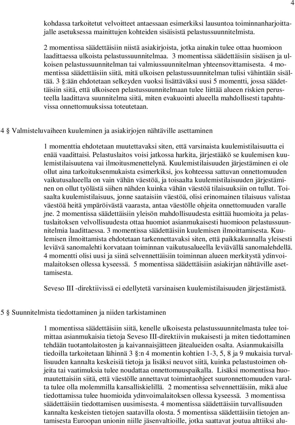 3 momentissa säädettäisiin sisäisen ja ulkoisen pelastussuunnitelman tai valmiussuunnitelman yhteensovittamisesta.