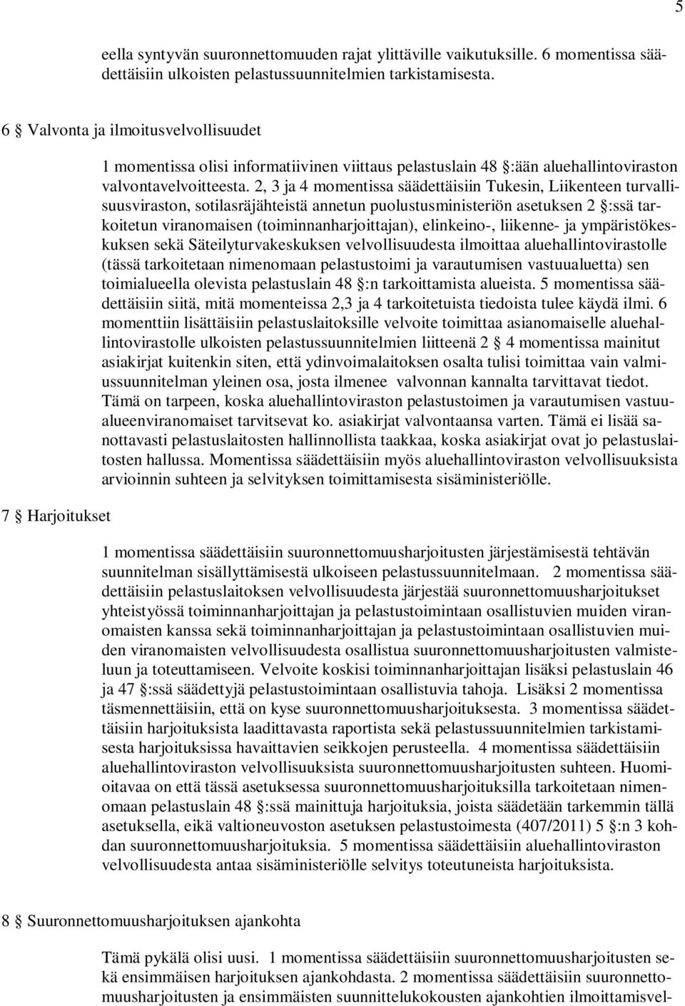 2, 3 ja 4 momentissa säädettäisiin Tukesin, Liikenteen turvallisuusviraston, sotilasräjähteistä annetun puolustusministeriön asetuksen 2 :ssä tarkoitetun viranomaisen (toiminnanharjoittajan),