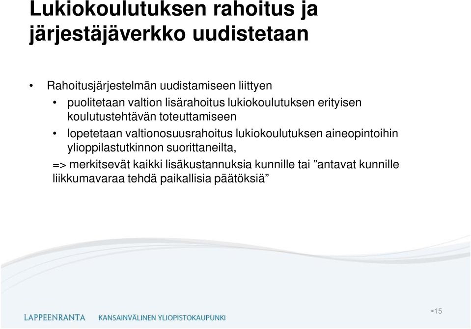 lopetetaan valtionosuusrahoitus lukiokoulutuksen aineopintoihin ylioppilastutkinnon suorittaneilta,