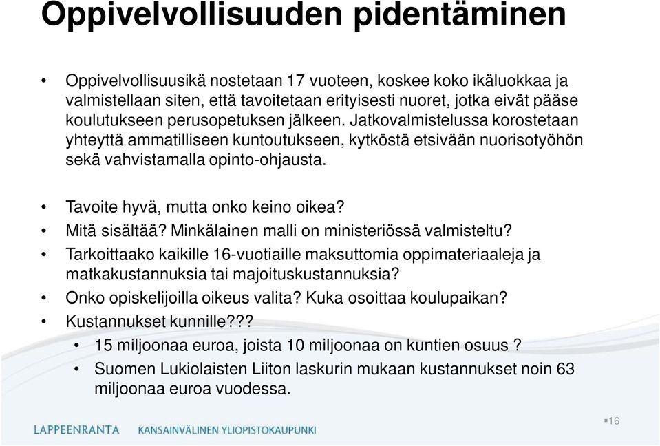 Mitä sisältää? Minkälainen malli on ministeriössä valmisteltu? Tarkoittaako kaikille 16-vuotiaille maksuttomia oppimateriaaleja ja matkakustannuksia tai majoituskustannuksia?