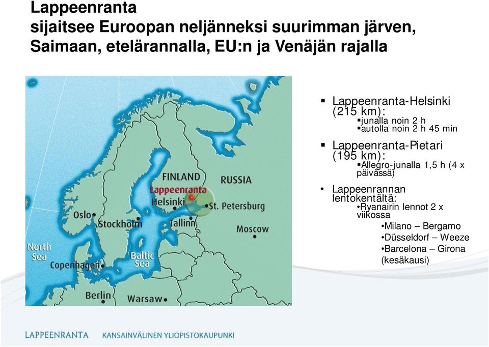 Lappeenranta-Pietari (195 km): Allegro-junalla 1,5 h (4 x päivässä) Lappeenrannan