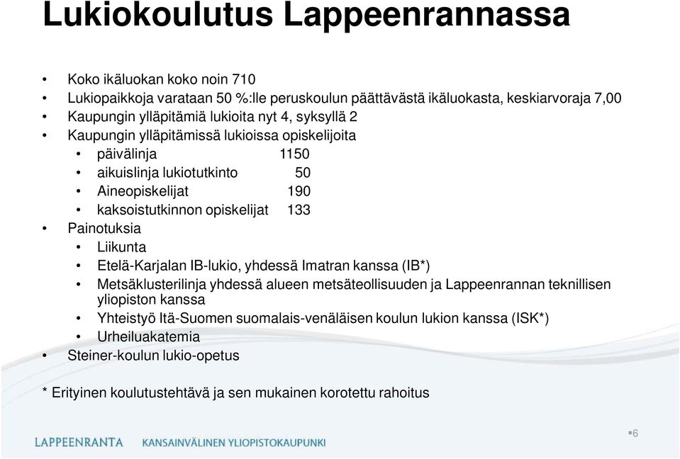 Painotuksia Liikunta Etelä-Karjalan IB-lukio, yhdessä Imatran kanssa (IB*) Metsäklusterilinja yhdessä alueen metsäteollisuuden ja Lappeenrannan teknillisen yliopiston kanssa
