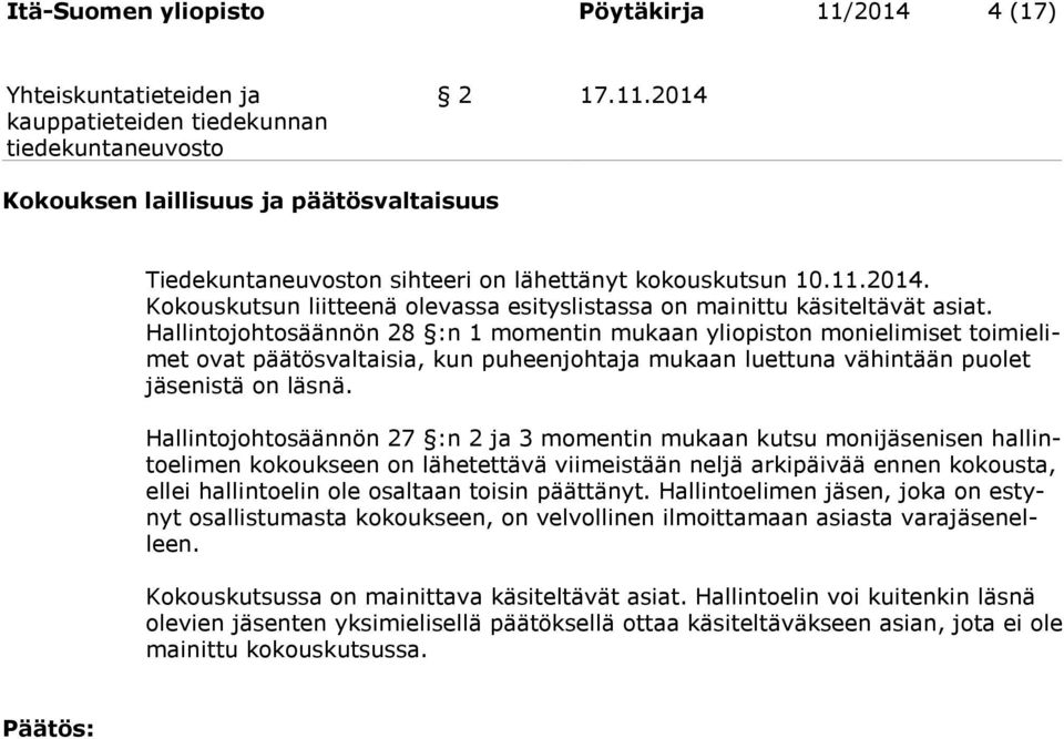 Hallintojohtosäännön 27 :n 2 ja 3 momentin mukaan kutsu monijäsenisen hallintoelimen kokoukseen on lähetettävä viimeistään neljä arkipäivää ennen kokousta, ellei hallintoelin ole osaltaan toisin