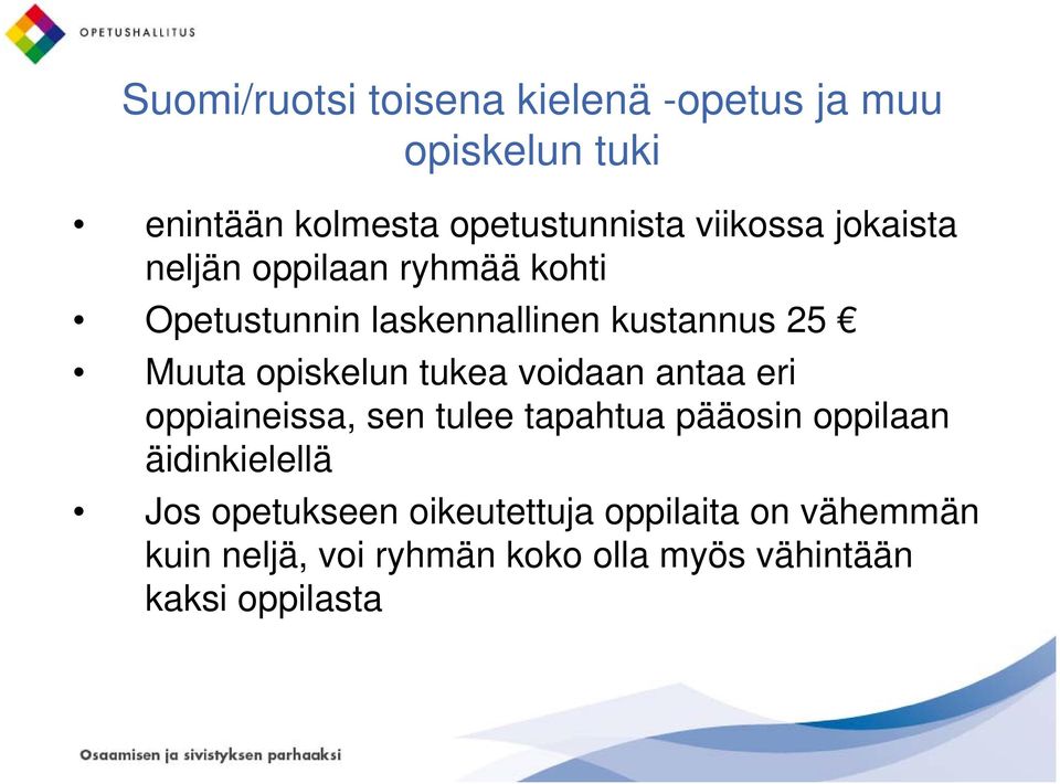 opiskelun tukea voidaan antaa eri oppiaineissa, sen tulee tapahtua pääosin oppilaan äidinkielellä