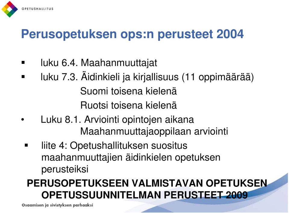 oppimäärää) Suomi toisena kielenä Ruotsi toisena kielenä Luku 8.1.