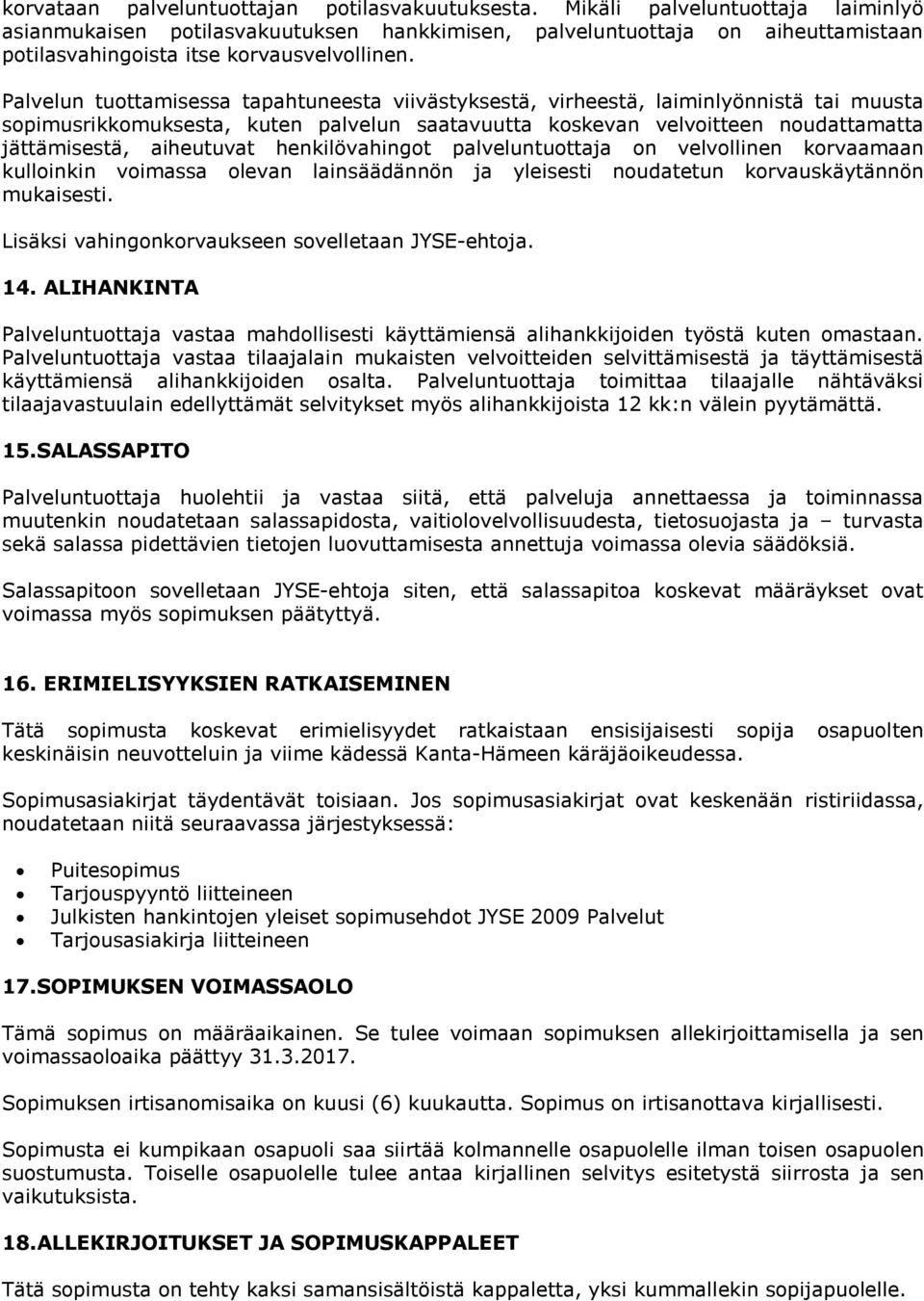 Palvelun tuottamisessa tapahtuneesta viivästyksestä, virheestä, laiminlyönnistä tai muusta sopimusrikkomuksesta, kuten palvelun saatavuutta koskevan velvoitteen noudattamatta jättämisestä, aiheutuvat