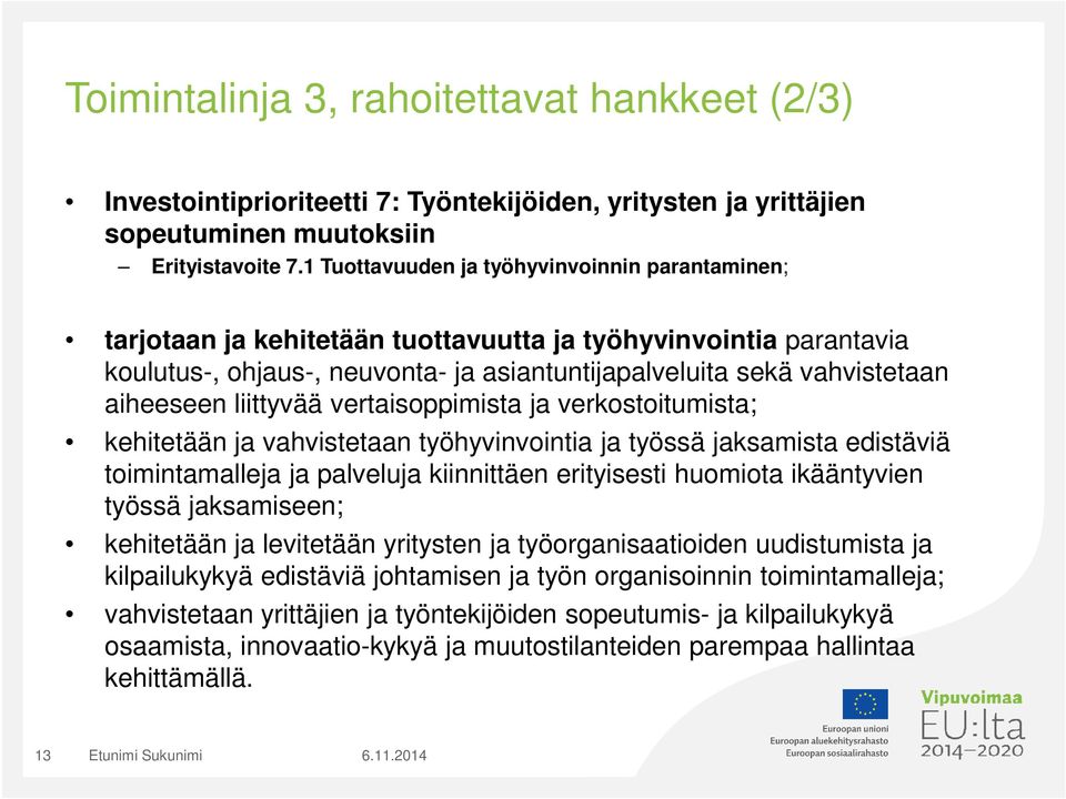 liittyvää vertaisoppimista ja verkostoitumista; kehitetään ja vahvistetaan työhyvinvointia ja työssä jaksamista edistäviä toimintamalleja ja palveluja kiinnittäen erityisesti huomiota ikääntyvien