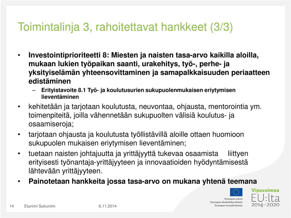 1 Työ- ja koulutusurien sukupuolenmukaisen eriytymisen lieventäminen kehitetään ja tarjotaan koulutusta, neuvontaa, ohjausta, mentorointia ym.