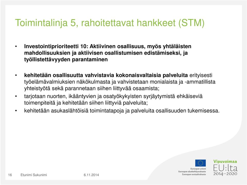 ja vahvistetaan monialaista ja -ammatillista yhteistyötä sekä parannetaan siihen liittyvää osaamista; tarjotaan nuorten, ikääntyvien ja osatyökykyisten