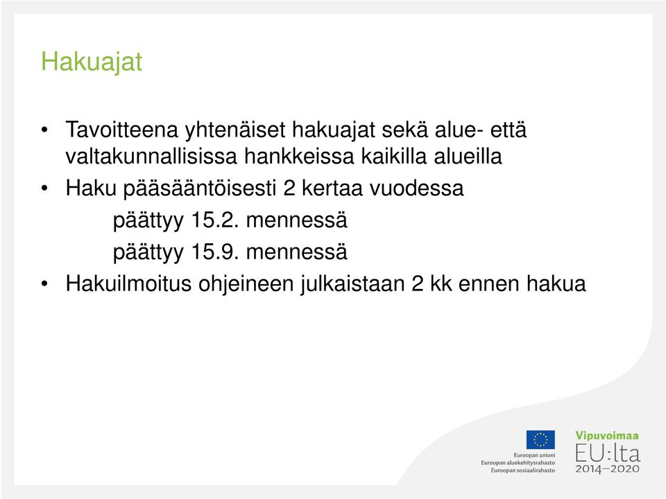 pääsääntöisesti 2 kertaa vuodessa päättyy 15.2. mennessä päättyy 15.