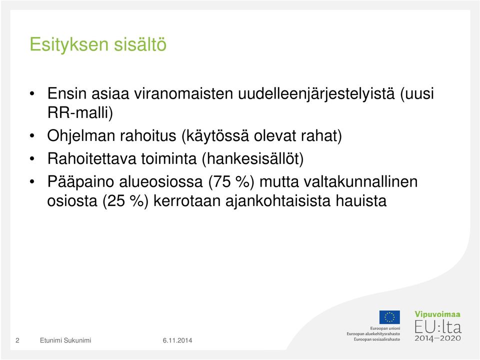 (käytössä olevat rahat) Rahoitettava toiminta (hankesisällöt)