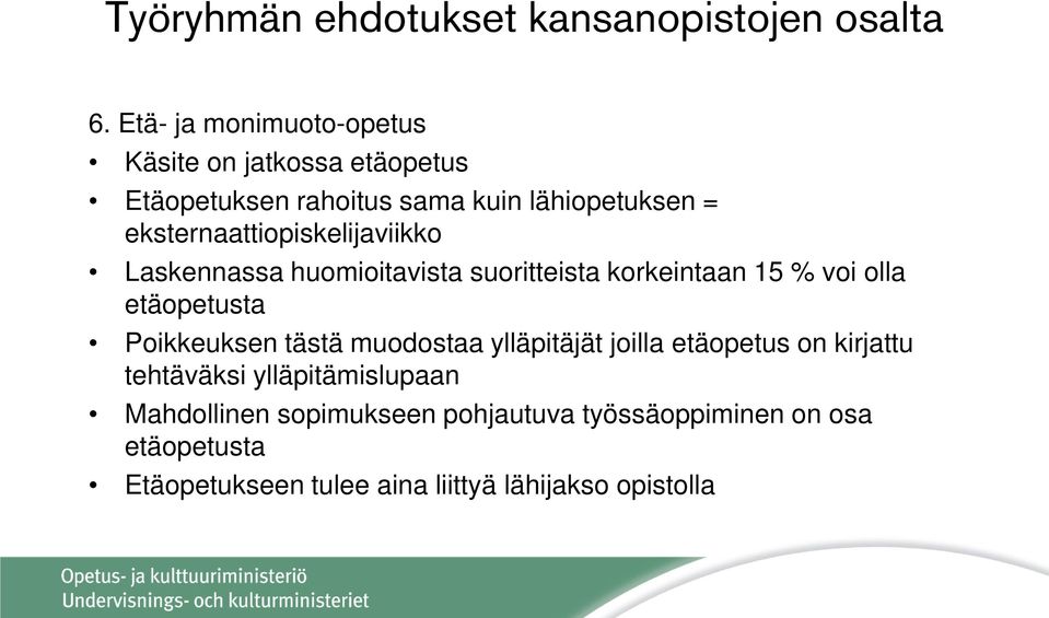 Poikkeuksen tästä muodostaa ylläpitäjät joilla etäopetus on kirjattu tehtäväksi ylläpitämislupaan