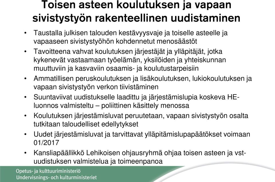 peruskoulutuksen ja lisäkoulutuksen, lukiokoulutuksen ja vapaan sivistystyön verkon tiivistäminen Suuntaviivat uudistukselle laadittu ja järjestämislupia koskeva HEluonnos valmisteltu poliittinen