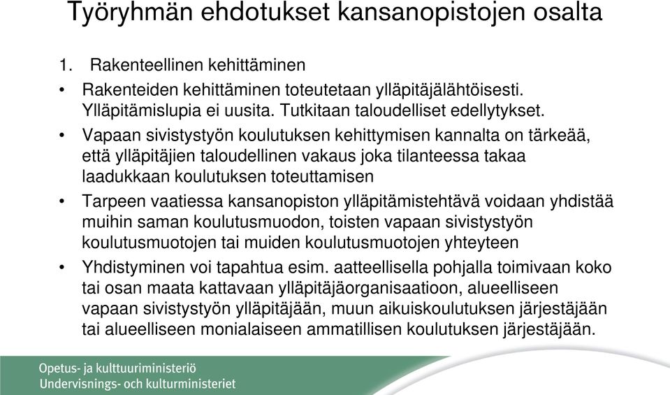 kansanopiston ylläpitämistehtävä voidaan yhdistää muihin saman koulutusmuodon, toisten vapaan sivistystyön koulutusmuotojen tai muiden koulutusmuotojen yhteyteen Yhdistyminen voi tapahtua esim.