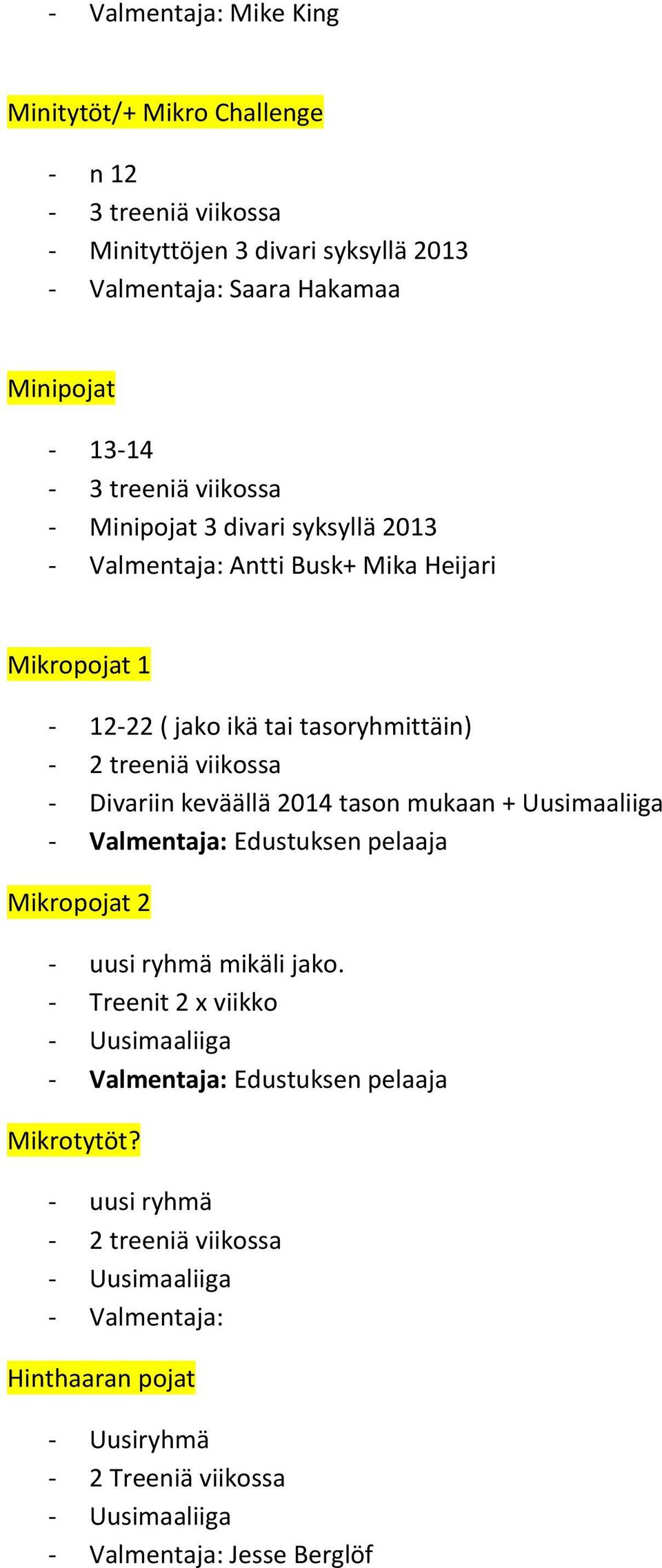 treeniä viikossa - Divariin keväällä 2014 tason mukaan + Uusimaaliiga - Valmentaja: Edustuksen pelaaja Mikropojat 2 - uusi ryhmä mikäli jako.