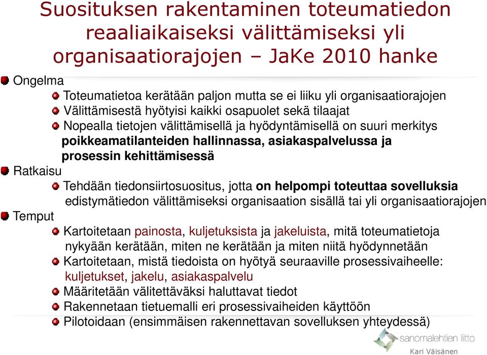 kehittämisessä Ratkaisu Temput Tehdään tiedonsiirtosuositus, jotta on helpompi toteuttaa sovelluksia edistymätiedon välittämiseksi organisaation sisällä tai yli organisaatiorajojen Kartoitetaan