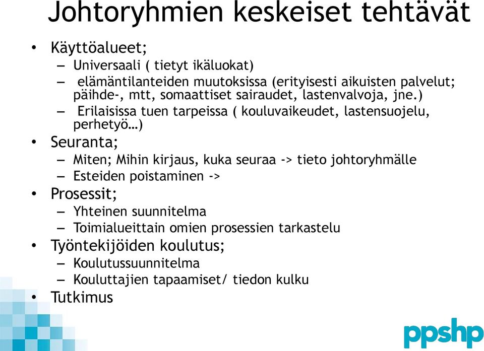 ) Erilaisissa tuen tarpeissa ( kouluvaikeudet, lastensuojelu, perhetyö ) Seuranta; Miten; Mihin kirjaus, kuka seuraa -> tieto