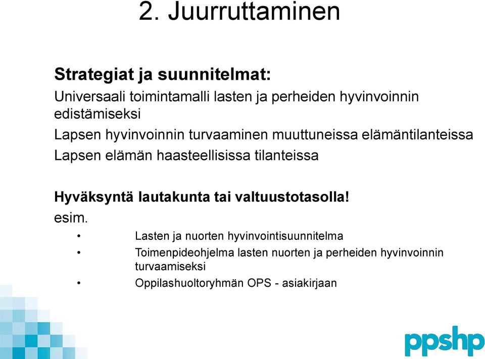 tilanteissa Hyväksyntä lautakunta tai valtuustotasolla! esim.