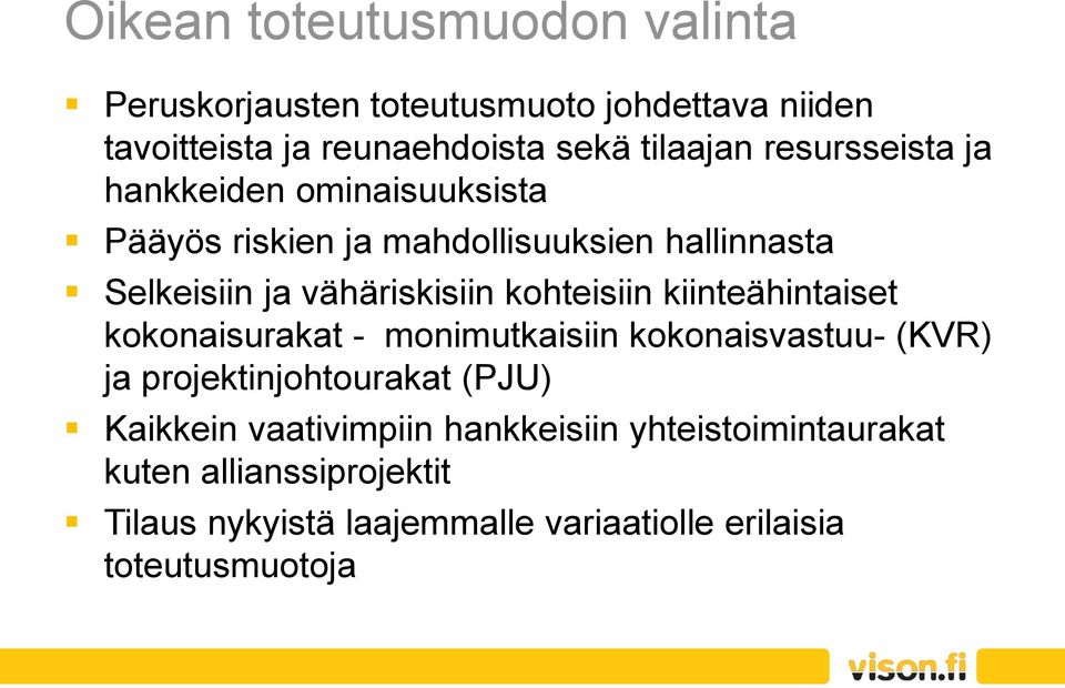 kohteisiin kiinteähintaiset kokonaisurakat - monimutkaisiin kokonaisvastuu- (KVR) ja projektinjohtourakat (PJU) Kaikkein