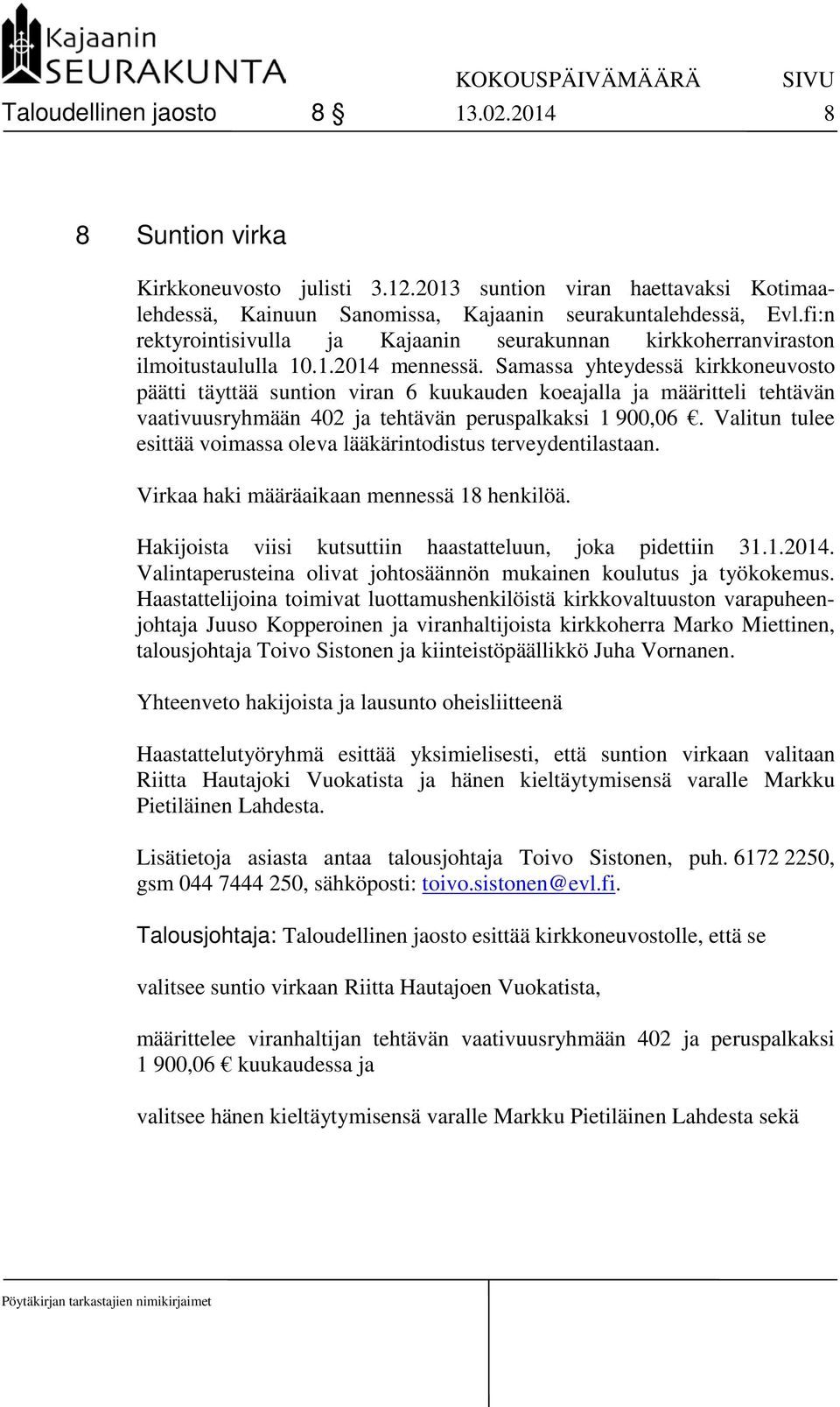 Samassa yhteydessä kirkkoneuvosto päätti täyttää suntion viran 6 kuukauden koeajalla ja määritteli tehtävän vaativuusryhmään 402 ja tehtävän peruspalkaksi 1 900,06.