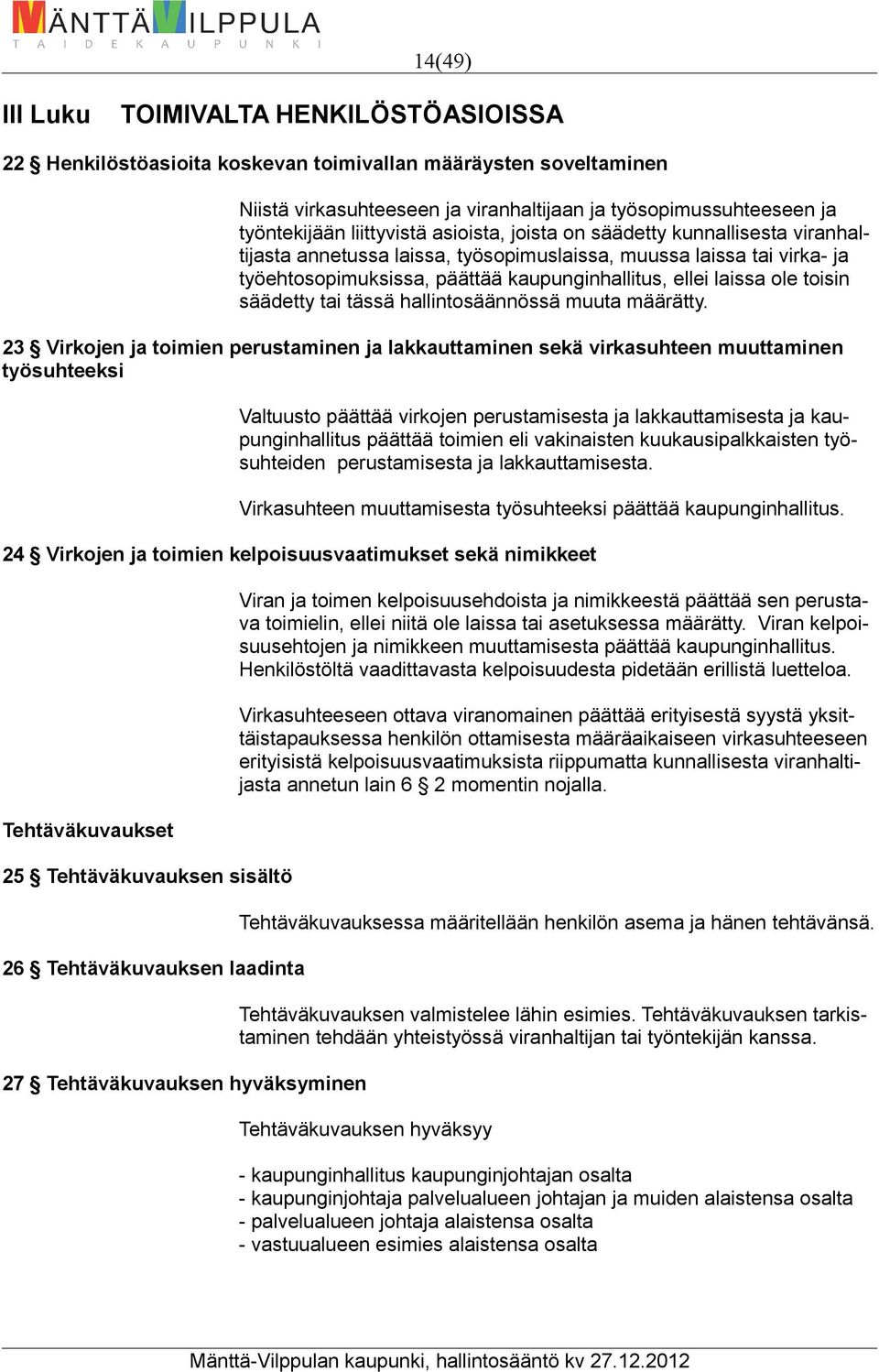 toisin säädetty tai tässä hallintosäännössä muuta määrätty.