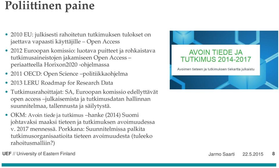 SA, Euroopan komissio edellyttävät open access julkaisemista ja tutkimusdatan hallinnan suunnitelmaa, tallennusta ja säilytystä.