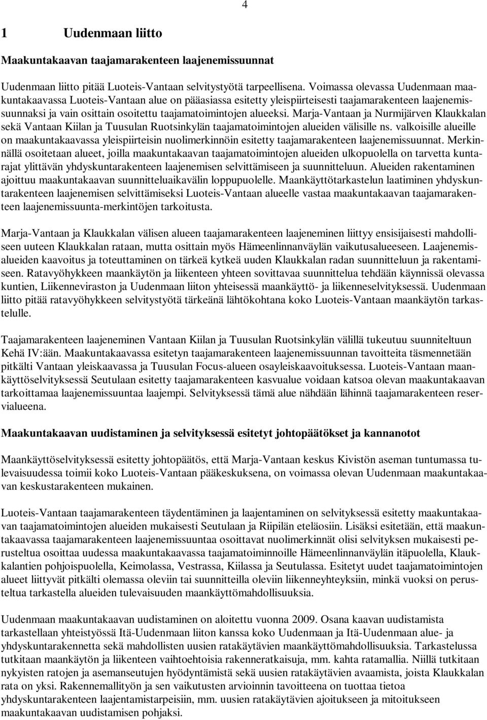 Marja-Vantaan ja Nurmijärven Klaukkalan sekä Vantaan Kiilan ja Tuusulan Ruotsinkylän taajamatoimintojen alueiden välisille ns.