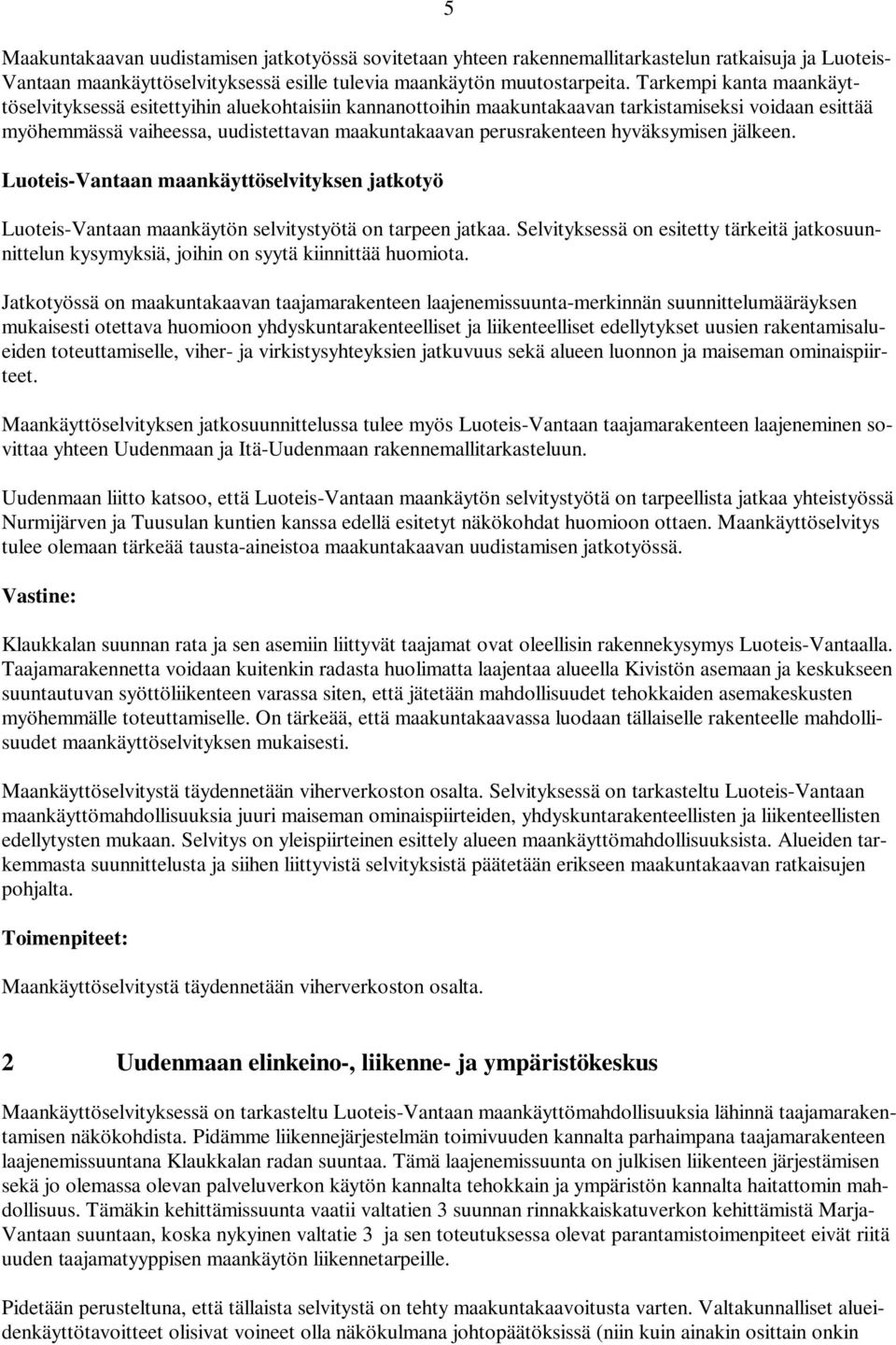 hyväksymisen jälkeen. Luoteis-Vantaan maankäyttöselvityksen jatkotyö Luoteis-Vantaan maankäytön selvitystyötä on tarpeen jatkaa.