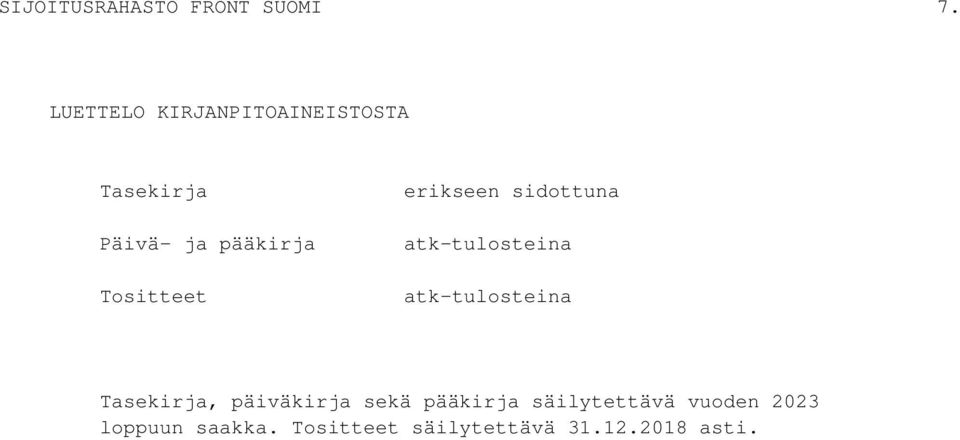 Tositteet erikseen sidottuna atk-tulosteina atk-tulosteina