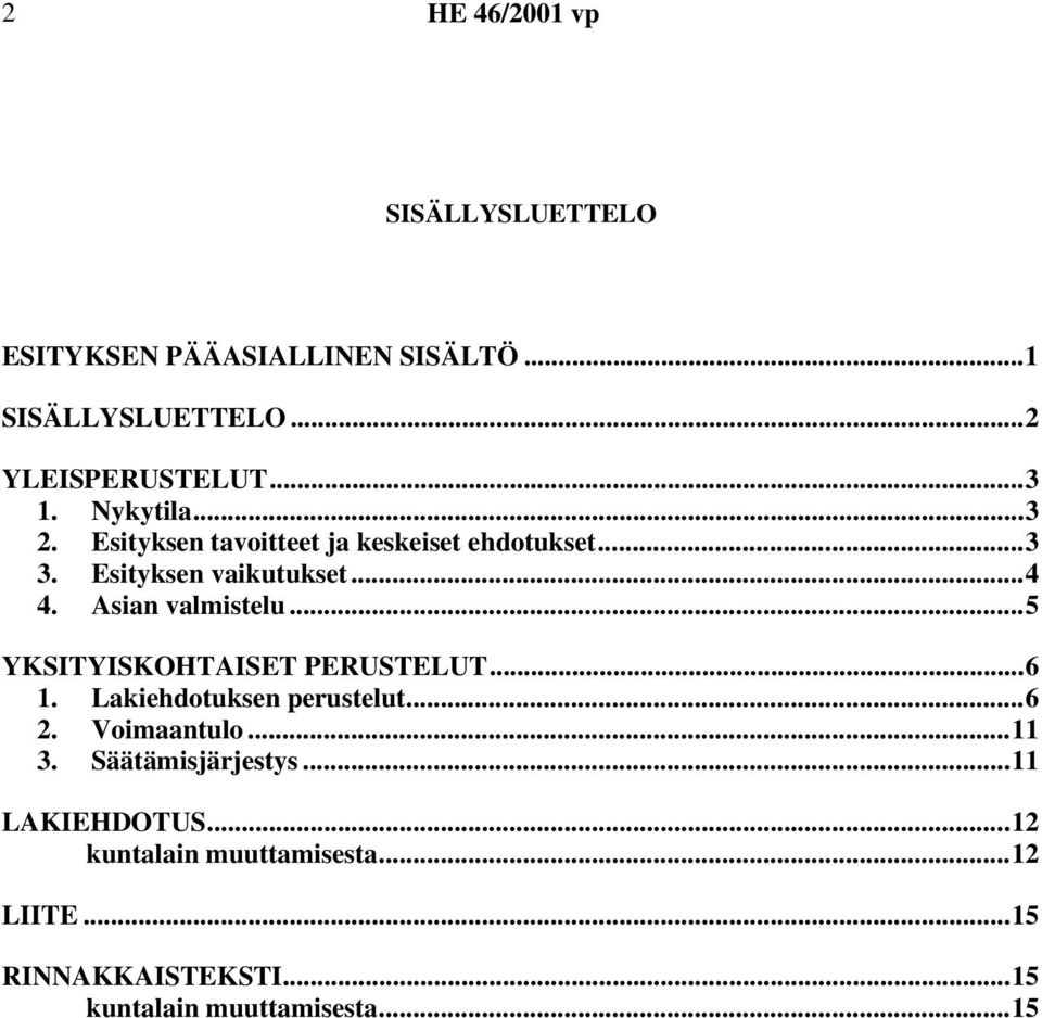 ..5 YKSITYISKOHTAISET PERUSTELUT...6 1. Lakiehdotuksen perustelut...6 2. Voimaantulo...11 3.